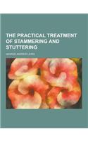 The Practical Treatment of Stammering and Stuttering