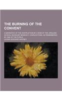 The Burning of the Convent; A Narrative of the Destruction by a Mob of the Ursuline School on Mount Benedict, Charlestown, as Remembered by One of the