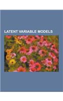 Latent Variable Models: Common-Method Variance, Doubly Stochastic Model, Dynamic Topic Model, Factor Analysis, Factor Regression Model, First-