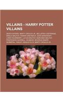 Villains - Harry Potter Villains: Death Eaters, Barty Crouch Jr., Bellatrix Lestrange, Draco Malfoy, Fenrir Greyback, Igor Karkaroff, Lord Voldemort,