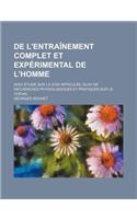 de L'Entrainement Complet Et Experimental de L'Homme; Avec Etude Sur La Voix Articulee, Suivi de Recherches Physiologiques Et Pratiques Sur Le Cheval