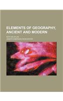 Elements of Geography, Ancient and Modern; With an Atlas