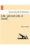 Life, Yet Not Life. a Novel.