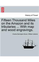 Fifteen Thousand Miles on the Amazon and its tributaries ... With map and wood engravings.