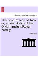 Last Princes of Tara; Or, a Brief Sketch of the O'Hart Ancient Royal Family.