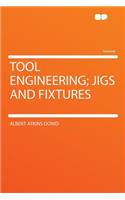 Tool Engineering; Jigs and Fixtures