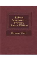 Robert Schumann - Primary Source Edition