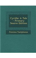 Cyrilla: A Tale - Primary Source Edition: A Tale - Primary Source Edition