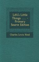 Life's Little Things ......