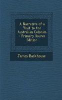 A Narrative of a Visit to the Australian Colonies - Primary Source Edition