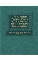 The Complete Poetical Works of Sir Walter Scott - Primary Source Edition