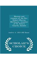 Memoir and Remains of the REV. Robert Murray McCheyne, Minister of St. Peter's Church, Dundee - Scholar's Choice Edition