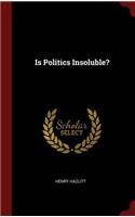 Is Politics Insoluble?