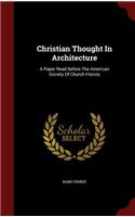 Christian Thought in Architecture: A Paper Read Before the American Society of Church History