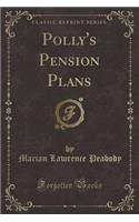 Polly's Pension Plans (Classic Reprint)