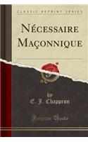 Necessaire Maconnique (Classic Reprint)