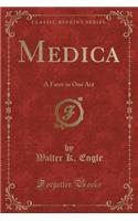 Medica: A Farce in One Act (Classic Reprint): A Farce in One Act (Classic Reprint)