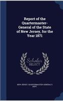 Report of the Quartermaster- General of the State of New Jersey, for the Year 1871