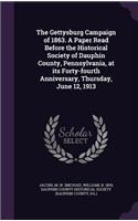 The Gettysburg Campaign of 1863. a Paper Read Before the Historical Society of Dauphin County, Pennsylvania, at Its Forty-Fourth Anniversary, Thursday, June 12, 1913