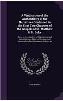 A Vindication of the Authenticity of the Narratives Contained in the First Two Chapters of the Gospels of St. Matthew & St. Luke: Being an Investigation of Objections Urged by the Unitarian Editors of the Improved Version of the New Testament; With an AP
