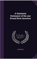 A Summary Statement of the one Pound Note Question