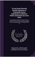 To Bar Social Security Benefit Payments to Criminally Insane Individuals Confined to Public Institutions by Court Order: Hearing Before the Subcommittee on Social Security of the Committee on Ways and Means, House of Representatives, One Hundred Third Co