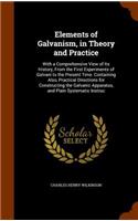 Elements of Galvanism, in Theory and Practice