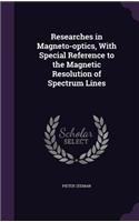 Researches in Magneto-Optics, with Special Reference to the Magnetic Resolution of Spectrum Lines