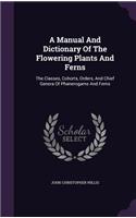 A Manual And Dictionary Of The Flowering Plants And Ferns