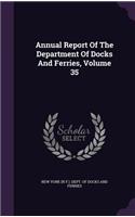 Annual Report of the Department of Docks and Ferries, Volume 35
