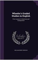 Wheeler's Graded Studies in English: First Lessons in Grammar and Composition