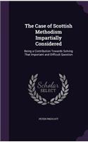 The Case of Scottish Methodism Impartially Considered