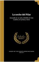 noche del Pilar: Zarzuela en un acto, dividido en tres cuadros, en prosa y verso