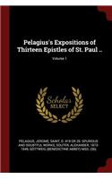 Pelagius's Expositions of Thirteen Epistles of St. Paul ..; Volume 1