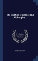 The Relation of Science and Philosophy ..