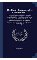 The Handy Companion For Constant Use ...: Combining In Concise Shape, Business, Legal, Social And Postal Laws And Forms, Etiquette, Letter Writing, Political And Religious Information, A Syn