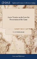 A NEW TREATISE ON THE LAWS FOR PRESERVAT