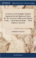 An Answer to the Pamphlet, Entitled Arguments for and Against an Union, &c. &c. in a Letter Addressed to Edward Cooke, ... by Pemberton Rudd, ... Third Edition, Corrected