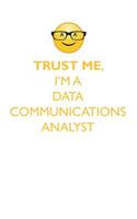 TRUST ME, I'M A DATA COMMUNICATIONS ANALYST AFFIRMATIONS WORKBOOK Positive Affirmations Workbook. Includes: Mentoring Questions, Guidance, Supporting You.