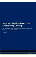 Reversing Friedreich's Ataxia: Overcoming Cravings The Raw Vegan Plant-Based Detoxification & Regeneration Workbook for Healing Patients. Volume 3