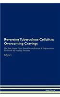 Reversing Tuberculous Cellulitis: Overcoming Cravings The Raw Vegan Plant-Based Detoxification & Regeneration Workbook for Healing Patients. Volume 3