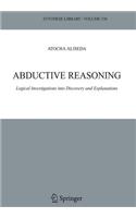 Abductive Reasoning: Logical Investigations Into Discovery and Explanation