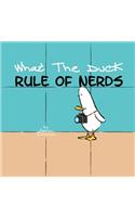 What the Duck, Rule of Nerds: (English)