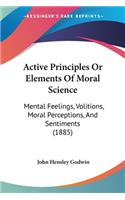 Active Principles Or Elements Of Moral Science