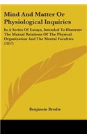 Mind And Matter Or Physiological Inquiries