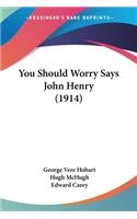 You Should Worry Says John Henry (1914)