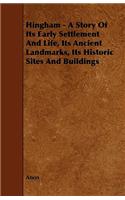 Hingham - A Story of Its Early Settlement and Life, Its Ancient Landmarks, Its Historic Sites and Buildings