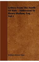Letters From The North Of Italy - Addressed To Henry Hallam, Esq. - Vol.1