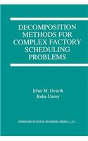 Decomposition Methods for Complex Factory Scheduling Problems