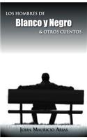 Hombres de Blanco y Negro & Otros Cuentos